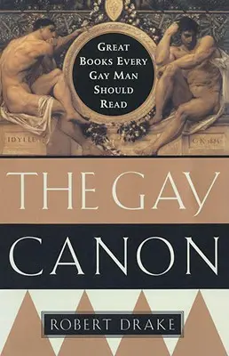 A meleg kánon: Nagyszerű könyvek, amelyeket minden meleg férfinak el kell olvasnia - The Gay Canon: Great Books Every Gay Man Should Read