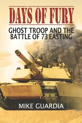 A düh napjai: A szellemcsapat és a 73-as keleti csata - Days of Fury: Ghost Troop and the Battle of 73 Easting