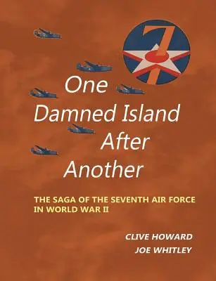 Egyik átkozott sziget a másik után: A hetedik légierő története a második világháborúban - One Damned Island After Another: The Saga of the Seventh Air Force in World War II