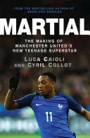 Martial: A Manchester United új tinédzser szupersztárjának születése - Martial: The Making of Manchester United's New Teenage Superstar