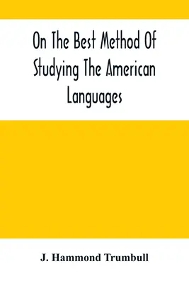 Az amerikai nyelvek tanulmányozásának legjobb módszeréről - On The Best Method Of Studying The American Languages