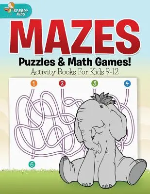 Labirintusok, rejtvények és matematikai játékok! Activity Books for Kids 9-12 - Mazes, Puzzles & Math Games! Activity Books For Kids 9-12