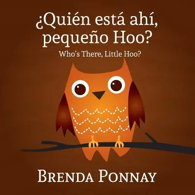 Quien Esta Ahi, Pequeqo Hoo?/ Ki van ott, Kis Hoo? (Kétnyelvű angol-spanyol kiadás) - Quien Esta Ahi, Pequeqo Hoo?/ Who's There, Little Hoo? (Bilingual English Spanish Edition)