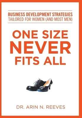 One Size Never Fits All: Üzletfejlesztési stratégiák nőkre (és a legtöbb férfira) szabva - One Size Never Fits All: Business Development Strategies Tailored for Women (And Most Men)