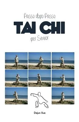 Tai Chi Per Senior, Passo Dopo Passo: Tai Chi per Senior, Passo Dopo Passo - Tai Chi Per Senior, Passo Dopo Passo