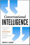 Conversational Intelligence (Beszélgetési intelligencia): Hogyan építenek bizalmat és érnek el rendkívüli eredményeket a nagy vezetők? - Conversational Intelligence: How Great Leaders Build Trust and Get Extraordinary Results