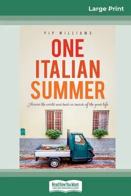 Egy olasz nyár: A világ túloldalán és vissza a jó életet keresve (16pt Large Print Edition) - One Italian Summer: Across the world and back in search of the good life (16pt Large Print Edition)