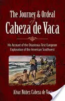 Cabeza de Vaca utazása és megpróbáltatásai: beszámolója az amerikai délnyugat katasztrofális első európai felfedezéséről - The Journey and Ordeal of Cabeza de Vaca: His Account of the Disastrous First European Exploration of the American Southwest