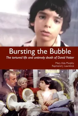 A buborék kipukkadása: David Vetter gyötrelmes élete és korai halála - Bursting the Bubble: The Tortured Life and Untimely Death of David Vetter