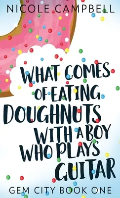 What Comes of Eating Donuts With a Boy Who Plays Guitar - What Comes of Eating Doughnuts With a Boy Who Plays Guitar