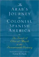 Egy arab utazása a gyarmati spanyol Amerikába: Elias Al-Msili utazásai a tizenhetedik században - An Arab's Journey to Colonial Spanish America: The Travels of Elias Al-Msili in the Seventeenth Century