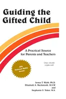 A tehetséges gyermek irányítása: Gyakorlati forrás szülők és tanárok számára - Guiding the Gifted Child: A Practical Source for Parents and Teachers