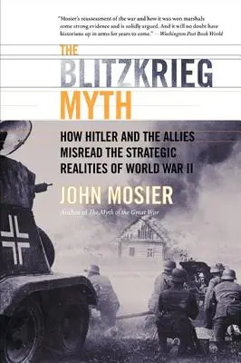 A villámháború mítosza: Hogyan értelmezték félre Hitler és a szövetségesek a második világháború stratégiai realitásait? - The Blitzkrieg Myth: How Hitler and the Allies Misread the Strategic Realities of World War II