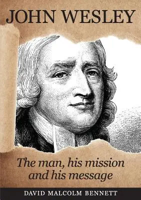 John Wesley: Az ember, a küldetése és az üzenete - John Wesley: The Man, His Mission and His Message