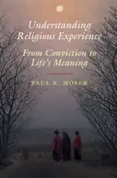 Understanding Religious Experience: From Conviction to Life's Meaning (Od přesvědčení ke smyslu života). - Understanding Religious Experience: From Conviction to Life's Meaning