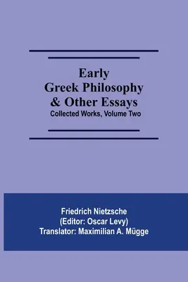 Early Greek Philosophy & Other Essays; Összegyűjtött művek, második kötet - Early Greek Philosophy & Other Essays; Collected Works, Volume Two