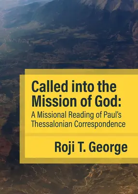 Elhívás Isten küldetésére: Pál apostol thesszalonikai levelezésének missziós olvasata - Called into the Mission of God: A Missional Reading of Paul's Thessalonian Correspondence