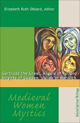 Középkori női misztikusok: Nagy Gertrúd, Folignói Angéla, Svéd Birgitta, Norwichi Julián. - Medieval Women Mystics: Gertrude the Great, Angela of Foligno, Birgitta of Sweden, Julian of Norwich