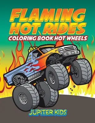 Lángolóan forró lovak: Hot Wheels: Színezőkönyv Hot Wheels - Flaming Hot Rides: Coloring Book Hot Wheels