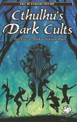 Cthulhu sötét kultuszai: Tíz történet sötét és titkos rendekről - Cthulhu's Dark Cults: Ten Tales of Dark & Secretive Orders