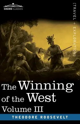 The Winning of the West, III. kötet (négy kötetben): Az Alleghanyon túli nemzetközösségek megalapítása, 1784-1790 - The Winning of the West, Vol. III (in four volumes): The Founding of the Trans-Alleghany Commonwealths, 1784-1790