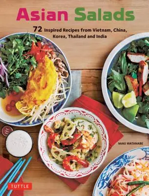 Ázsiai saláták: 72 ihletett recept Vietnamból, Kínából, Koreából, Thaiföldről és Indiából - Asian Salads: 72 Inspired Recipes from Vietnam, China, Korea, Thailand and India