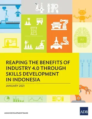 Az ipar 4.0 előnyeinek kiaknázása a készségfejlesztés révén Indonéziában - Reaping the Benefits of Industry 4.0 Through Skills Development in Indonesia