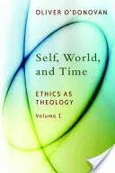 Én, világ és idő, 1. kötet: Etika mint teológia: Egy bevezetés - Self, World, and Time, Volume 1: Ethics as Theology: An Induction