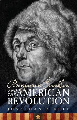 Benjamin Franklin és az amerikai forradalom - Benjamin Franklin and the American Revolution