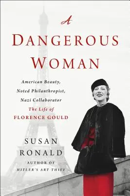 Egy veszélyes nő: Amerikai szépség, neves filantróp, náci kollaboráns - Florence Gould élete - A Dangerous Woman: American Beauty, Noted Philanthropist, Nazi Collaborator - The Life of Florence Gould