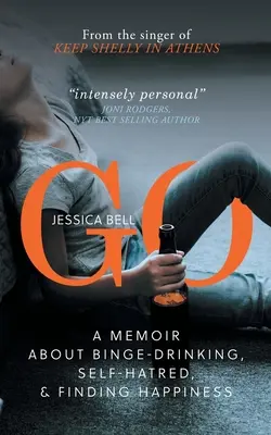 Go: Egy memoár a tivornyázásról, az öngyűlöletről és a boldogság megtalálásáról - Go: A Memoir about Binge-drinking, Self-hatred, and Finding Happiness