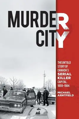 Gyilkos város: A sorozatgyilkosok kanadai fővárosának el nem mondott története, 1959-1984 - Murder City: The Untold Story of Canada's Serial Killer Capital, 1959-1984