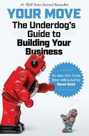 A te lépésed: Az alulmaradottak útmutatója az üzletépítéshez - Your Move: The Underdog's Guide to Building Your Business