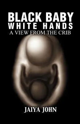 Fekete baba fehér kezek: A View from the Crib - Black Baby White Hands: A View from the Crib