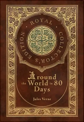 A Föld körül 80 nap alatt (Royal Collector's Edition) (tokkal, laminált kemény kötés, védőborítóval) - Around the World in 80 Days (Royal Collector's Edition) (Case Laminate Hardcover with Jacket)