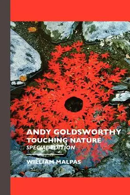 Andy Goldsworthy: Goldsworthy: Touching Nature: Special Edition - Andy Goldsworthy: Touching Nature: Special Edition