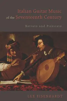 A tizenhetedik század olasz gitárzenéje: Battuto és Pizzicato - Italian Guitar Music of the Seventeenth Century: Battuto and Pizzicato