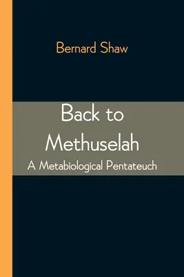 Vissza a Methusalemhez: A Metabiological Pentateuch - Back to Methuselah: A Metabiological Pentateuch