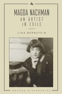 Magda Nachman: Nachman Magda Nachman: Egy művész száműzetésben - Magda Nachman: An Artist in Exile