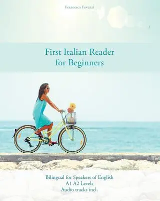 Első olasz olvasmány kezdőknek: Kétnyelvű angolul beszélőknek A1 A2 szintek - First Italian Reader for Beginners: Bilingual for Speakers of English A1 A2 Levels