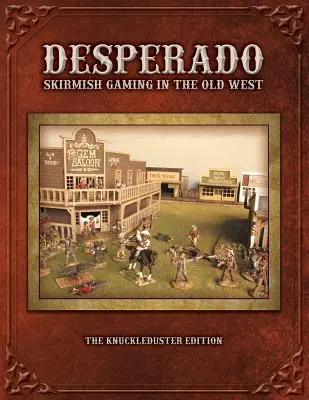 Desperado; Skirmish Gaming in the Old West; A Knuckleduster Edition - Desperado; Skirmish Gaming in the Old West; The Knuckleduster Edition