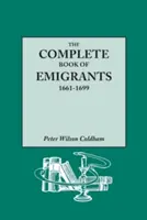 The Complete Book of Emigrants, 1661-1699. a Comprehensive Listing Compiled from English Public Records of Those Who Took Ship to the Americas for Pol