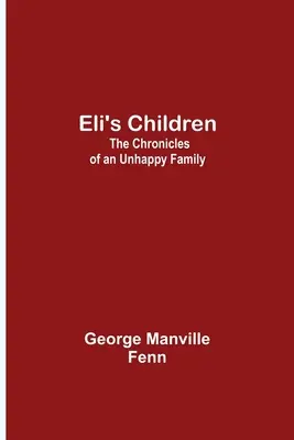 Eli gyermekei: Egy boldogtalan család krónikái - Eli's Children: The Chronicles of an Unhappy Family