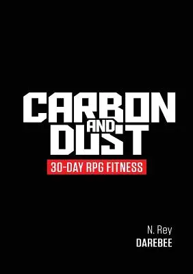 Szén és por: 30 napos RPG-fitnesz - Carbon And Dust: 30-Day RPG Fitness