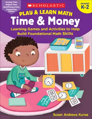 Play & Learn Math: Time & Money: Tanulási játékok és tevékenységek az alapozó matematikai készségek fejlesztéséhez - Play & Learn Math: Time & Money: Learning Games and Activities to Help Build Foundational Math Skills