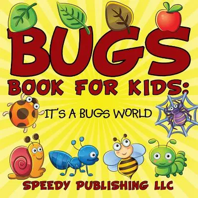 Bugs Book for Kids: It's a Bugs World (Bogarak könyve gyerekeknek) - Bugs Book For Kids: It's a Bugs World