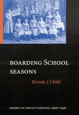 Boarding School Seasons: Amerikai indián családok, 1900-1940 - Boarding School Seasons: American Indian Families, 1900-1940