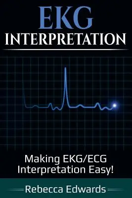 EKG-értelmezés: Könnyűvé téve az EKG/ECG értelmezést! - EKG Interpretation: Making EKG/ECG Interpretation Easy!