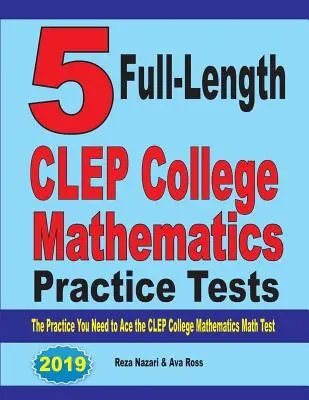 5 teljes hosszúságú CLEP College Mathematics gyakorlati teszt: A gyakorlat, amire szüksége van a CLEP College Matematika teszthez - 5 Full-Length CLEP College Mathematics Practice Tests: The Practice You Need to Ace the CLEP College Mathematics Test