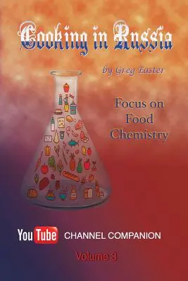 Főzés Oroszországban - 3. kötet: Fókuszban az élelmiszer-kémia - Cooking in Russia - Volume 3: Focus on Food Chemistry